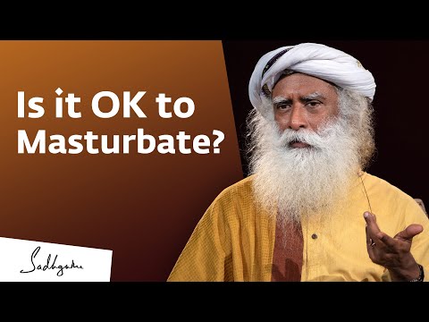 Is it OK to Masturbate? – Sadhguru Answers
