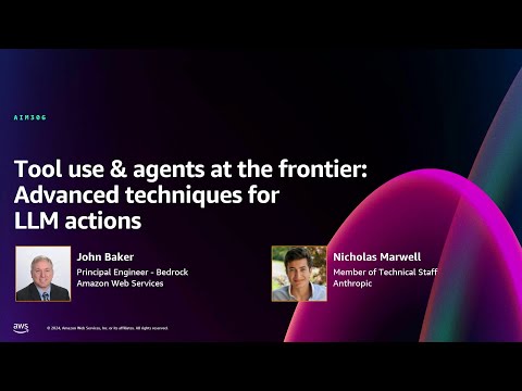 AWS re:Invent 2024 - Tool use & agents at the frontier: Advanced techniques for LLM actions (AIM306)