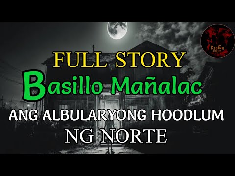 BASILLO MAÑALAC; ANG ALBULARYONG HOODLUM NG NORTE FULL STORY