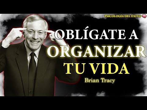 Oblígate a ORGANIZAR tu VIDA 🧠 | Brian Tracy