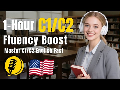 C1/C2 English Listening Practice | 1 Hour to Master Advanced Fluency