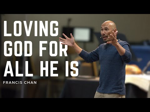 Loving God For All He Is | Francis Chan
