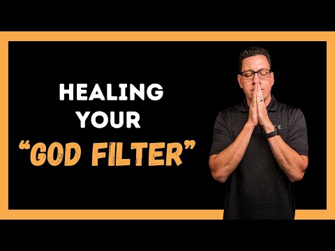 Healing Our Distorted “God Filter”