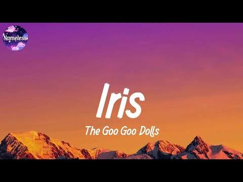 The Goo Goo Dolls - Iris (lyrics)
