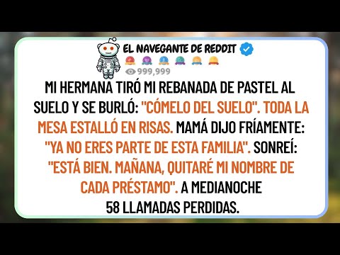 Mi Hermana Tiró Mi Pastel, Sonriendo Burlonamente "Cómelo Del Suelo" Sonreí A Medianoche—58 Llamadas