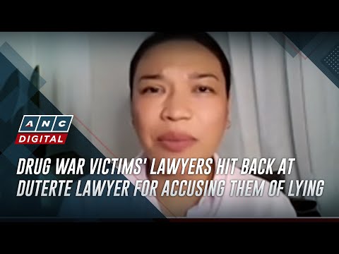 Drug war victims' lawyers hit back at Duterte lawyer for accusing them of lying | ANC