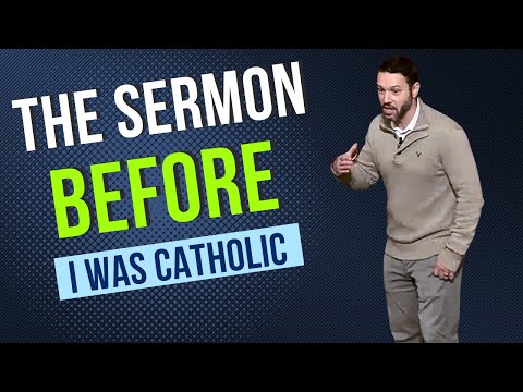 The Sermon I PREACHED That Made Me Catholic