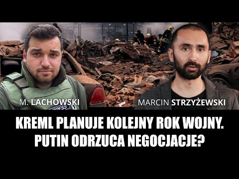 Kreml planuje kolejny rok wojny. Putin odrzuci negocjacje? Marcin Strzyżewski i M. Lachowski.