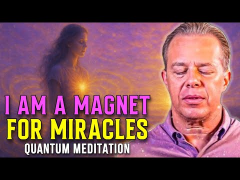 Dr. Joe Dispenza - I Am A Magnet For Miracles | Quantum Meditation To Attract Abundance Effortlessly