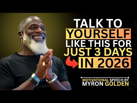 MYRON GOLDEN : TALK TO YOURSELF LIKE THIS FOR 3 DAYS - BEST ADVICE FOR 2026 | #myrongolden