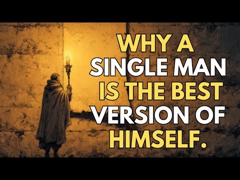 Why a single man is the best version of himself | Stoic Wisdom