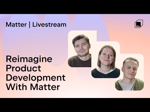 Reimagine Product Development: Matter in Action