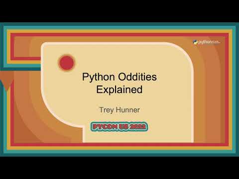 Talk - Trey Hunner: Python Oddities Explained