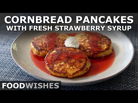 Cornbread Pancakes with Fresh Strawberry Syrup - Food Wishes
