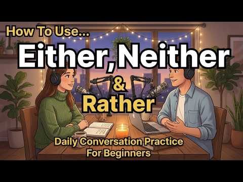 How To Use Either, Neither & Rather in English | Daily Conversation Practice for Beginners  Easy