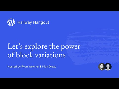 WordPress Hallway Hangout: Let’s explore the power of block variations