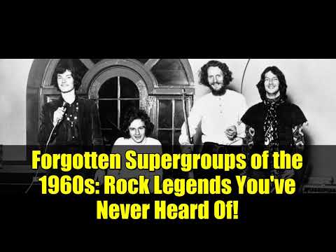 Forgotten Supergroups of the 1960s   Rock Legends You've Never Heard Of!
