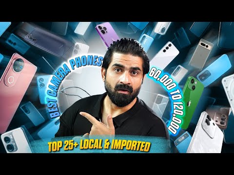 Best Camera Phones to Buy From 60,000/- to 120,000/- in Pakistan 2025 ! 25+ Local & Imported Phones