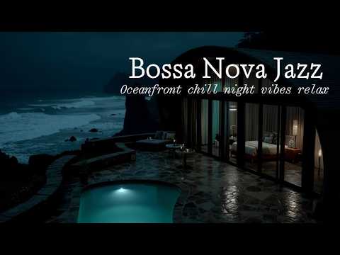 Bossa Nova Jazz Night ~ Oceanfront Chill for Relaxing, Work, Study & Sleep Vibes