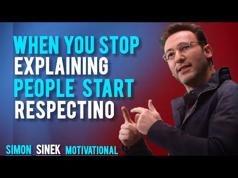 When You Stop Explaining, People Start Respecting | Motivational Speech by Simon Sinek 