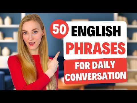 50 COMMON English Phrases to Use in Conversation