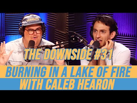 Burning in a Lake of Fire with Caleb Hearon | The Downside #31