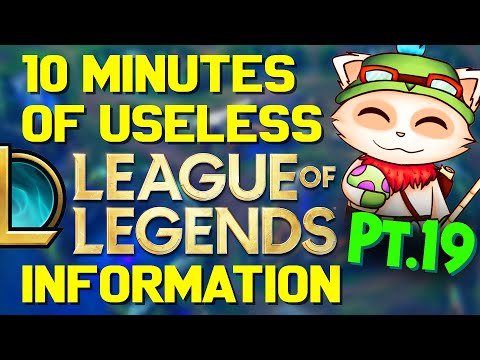 10 Minutes of Useless Information about League of Legends Pt.19!