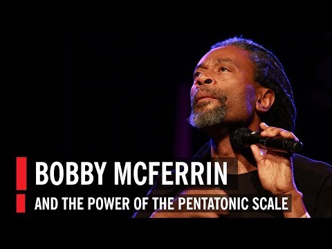 Bobby McFerrin Demonstrates the Power of the Pentatonic Scale
