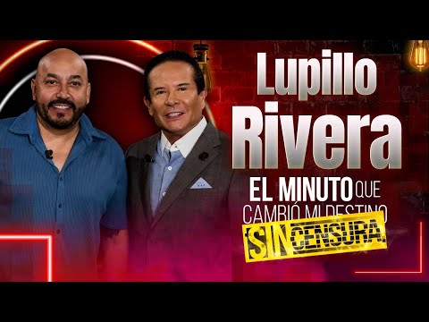 Lupillo Rivera en El minuto que cambió mi destino: Sin Censura | Programa Completo