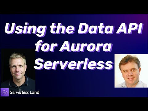 Using the Data API for Aurora Serverless | Serverless Office Hours