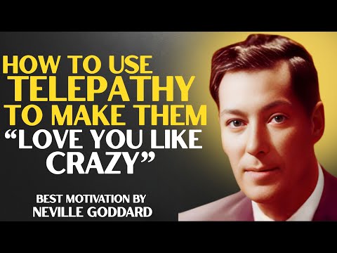 HOW TO USE TELEPATHY TO MAKE THEM " LOVE YOU LIKE CRAZY!!NEVILLE GODDARD