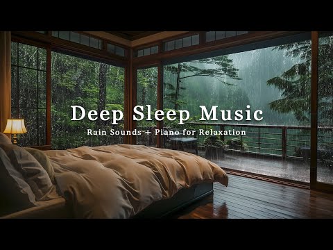 Soothing Piano + Rain Sounds for Deep Sleep - Peaceful Piano Music for Healing and Relaxation