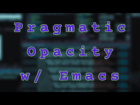 Pragmatic Opacity w/ Emacs