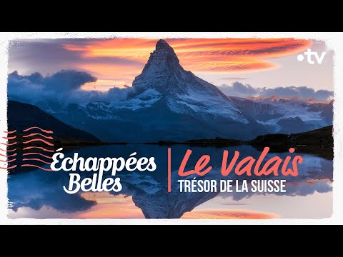 Le Valais, trésor de la Suisse - Échappées belles