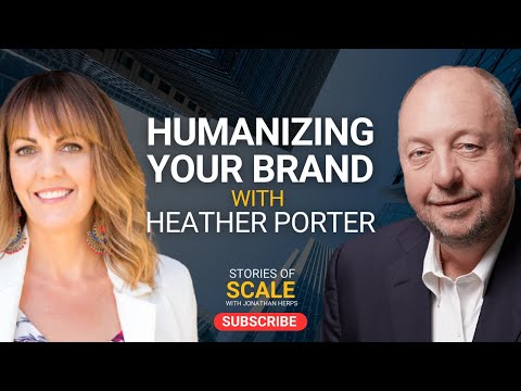 Heather Porter on Humanizing Brands and Effective Leadership: EP 131