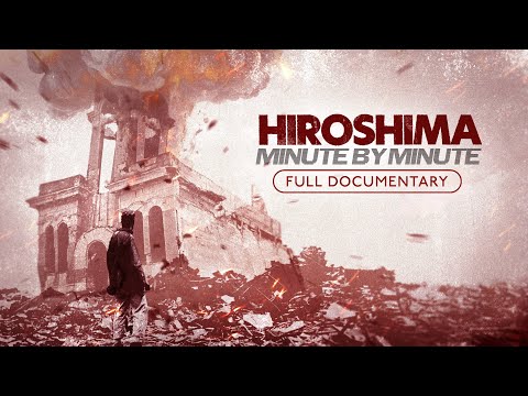 Hiroshima: Minute by Minute | Full Film