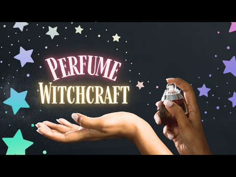 Perfume Witchcraft for Spells and Advancing your Magick