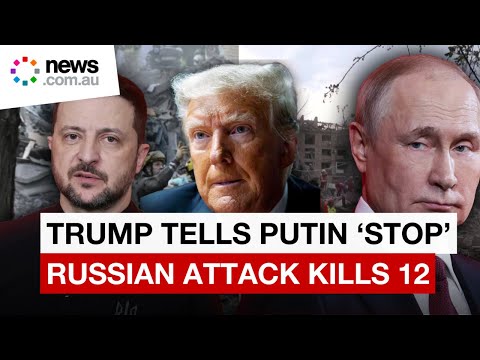 Trump tells Putin to 'STOP' after Russian attack kills 12 in Kyiv