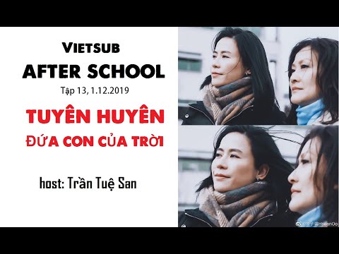 [Vietsub] #宣萱 TUYÊN HUYÊN- ĐỨA CON CỦA TRỜI [After school | 放學後]Tập 13, Host: Trần Tuệ San 1.12.2019