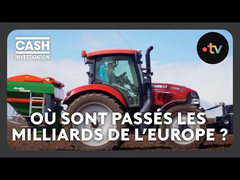Agriculture : où sont passés les milliards de l’Europe ? - Cash investigation