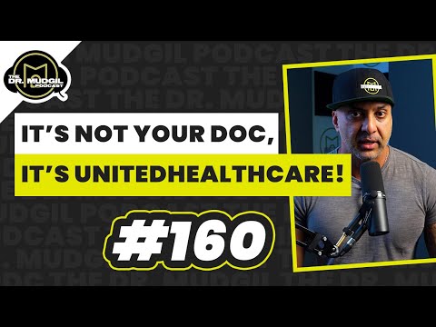 IT’S NOT YOUR DOC, IT’S UNITEDHEALTHCARE! - The Dr. Mudgil Podcast - Episode 160