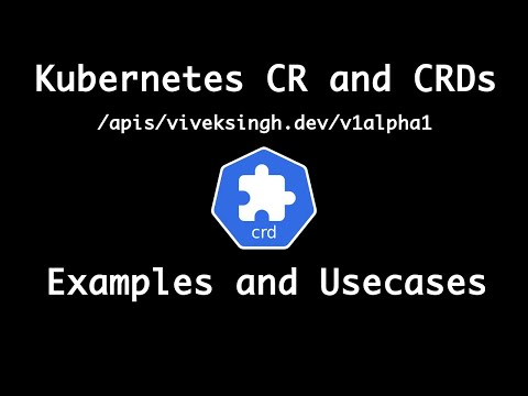 Kubernetes CRDs (Custom Resource Definitions) and CRs (Custom Resources) explained, with examples