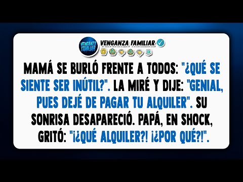 Mamá se rió delante de toda la familia... "¿Qué se siente ser una inútil, hija?".