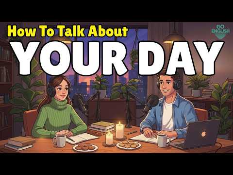 Practice Speaking English in Real Situations | English Conversation | How to Talk About Your Day