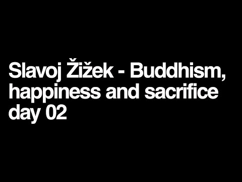 Slavoj Zizek - Buddhism, happiness and sacrifice day 02