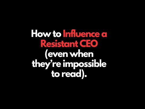 How to Influence a Resistant CEO (Even When They’re Impossible to Read)