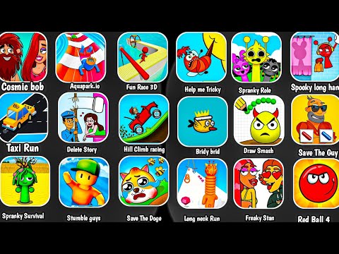 Cosmic bob,Aquapark.io,Fun Race 3D,Help me Tricky, Spooky long hand,Taxi Run, Freaky Stan,Red Ball 4