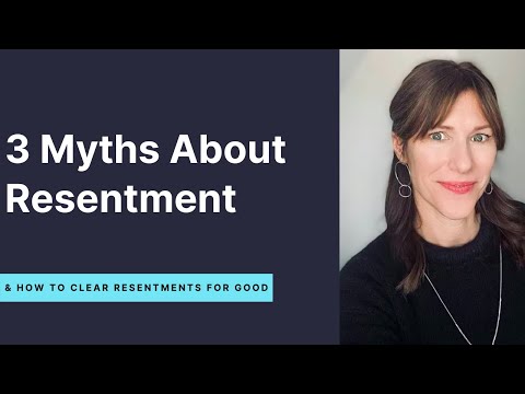 3 Myths About Resentment [How to Clear Resentments for Good]
