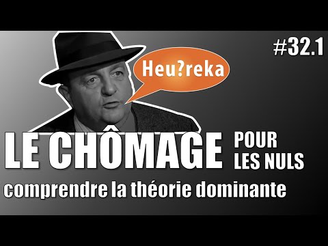 Le chômage pour les nuls : comprendre la théorie dominante - Heu?reka #32-1