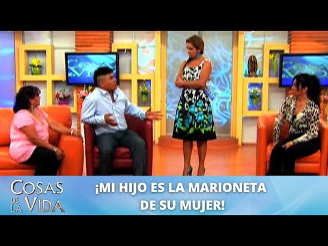 ¡Mi hijo es la marioneta de su mujer! | Cosas de la Vida con Rocío Sánchez Azuara